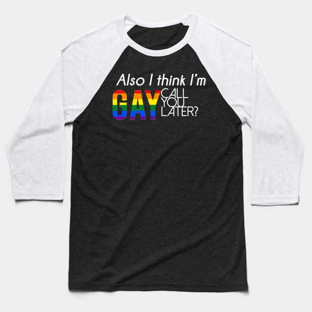 Also, I think I'm gay. Call you later? (Alternate) Baseball T-Shirt by Inspygirl
